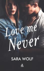 Love Me Never. Autor: Sara Wolf. Dadada.pl Okładka książki Love Me Never