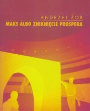 Maks albo zniknięcie Prospera. Autor: Żor Andrzej. Dadada.pl Okładka książki Maks albo zniknięcie Prospera