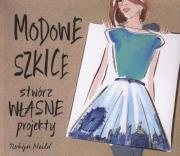 Okładka książki Modowe szkice. Stwórz własne projekty