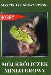 Mój króliczek miniaturowy w.2017. Autor: Gorazdowski Marcin Jan. Dadada.pl Okładka książki Mój króliczek miniaturowy w.2017