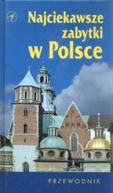Najciekawsze zabytki w Polsce. Przewodnik. Autor: praca zbiorowa. Dadada.pl Okładka książki Najciekawsze zabytki w Polsce. Przewodnik