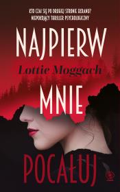 Najpierw mnie pocałuj. Autor: Moggach Lottie. Dadada.pl Okładka książki Najpierw mnie pocałuj