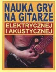 Opakowanie NAUKA GRY NA GITARZE ELEKTRYCZNEJ I AKUSTYCZNEJ