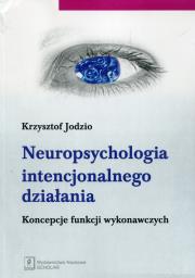 Okładka książki Neuropsychologia intencjonalnego działania