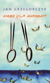 Okładka książki Niebo dla akrobaty OPR. MK.