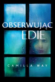 Obserwując Edie. Autor: Camilla Way. Dadada.pl Okładka książki Obserwując Edie