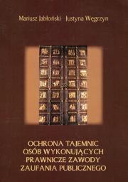 Okładka książki Ochrona tajemnic osób wykonujących prawnicze zawody zaufania publicznego