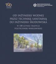 Od inżynierii wodnej przez technikę sanitarną do inżynierii środowiska w 100-letniej tradycji Politechniki Warszawskiej. Wydawca: Aspra. Dadada.pl Opakowanie Od inżynierii wodnej przez technikę sanitarną do inżynierii środowiska w 100-letniej tradycji Politechniki Warszawskiej