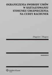 Okładka książki Ograniczenia swobody umów w kształtowaniu stosunku ubezpieczenia na cudzy rachunek