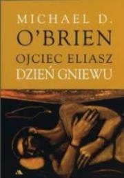 Ojciec Eliasz. Dzień gniewu. Autor: Michael D. Obrien. Dadada.pl Okładka książki Ojciec Eliasz. Dzień gniewu