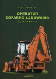 Operator koparko-ładowarki. Opracowanie LIWONA. Autor: Jerzy Tomaszewski. Dadada.pl Okładka książki Operator koparko-ładowarki. Opracowanie LIWONA