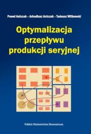 Optymalizacja przepływu produkcji seryjnej. Autor: Paweł Antczak, Arkadiusz Antczak, Witkowski Tadeusz. Dadada.pl Okładka książki Optymalizacja przepływu produkcji seryjnej