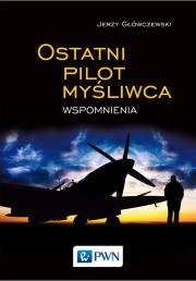 Okładka książki Ostatni pilot myśliwca. Wspomnienia 