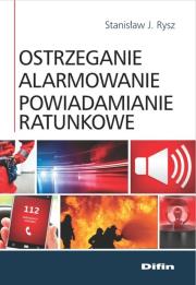 Ostrzeganie alarmowanie powiadamianie ratunkowe. Autor: Rysz Stanisław J.. Dadada.pl Okładka książki Ostrzeganie alarmowanie powiadamianie ratunkowe