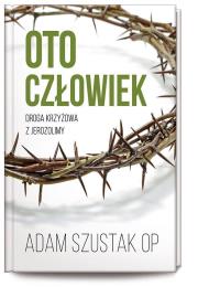 Oto człowiek. Autor: o. Adam Szustak OP. Dadada.pl Okładka książki Oto człowiek