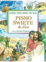 Pismo Święte dla dzieci. Dobry Bóg mówi do nas. Autor: ks. bp Antoni Długosz. Dadada.pl Okładka książki Pismo Święte dla dzieci. Dobry Bóg mówi do nas