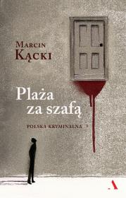 Plaża za szafą. Polska kryminalna. Autor: Marcin Kącki. Dadada.pl Okładka książki Plaża za szafą. Polska kryminalna