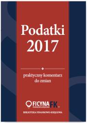 Podatki 2017 Praktyczny komentarz do zmian. Autor: Czajkowska-Matosiuk Katarzyna, Świąder Bogdan, Krywan Tomasz, Kuciński Rafał. Dadada.pl Okładka książki Podatki 2017 Praktyczny komentarz do zmian