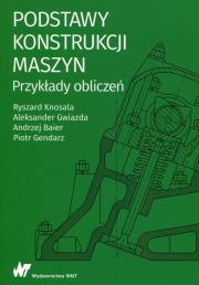 Podstawy konstrukcji maszyn Przykłady obliczeń. Autor: Knosala Ryszard, Gwiazda Aleksander, Baier Andrzej. Dadada.pl Okładka książki Podstawy konstrukcji maszyn Przykłady obliczeń