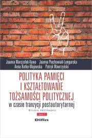 Okładka książki Polityka pamięci i kształtowanie tożsamości politycznej w czasie tranzycji postautorytarnej. Studia