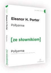 Pollyanna wersja angielska z podręcznym słownikiem. Autor: Porter Eleanor H.. Dadada.pl Okładka książki Pollyanna wersja angielska z podręcznym słownikiem