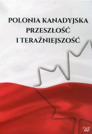 Polonia kanadyjska. Wydawca: Wydawnictwo Uniwersytetu Kardynała Stefana Wyszyńskiego. Dadada.pl Opakowanie Polonia kanadyjska