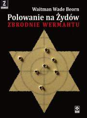 Polowanie na Żydów. Zbrodnie Wermahtu. Autor: Waitman Wade Beorn. Dadada.pl Okładka książki Polowanie na Żydów. Zbrodnie Wermahtu