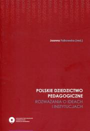 Opakowanie Polskie dziedzictwo pedagogiczne Rozważania o ideach i instytucjach