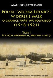 Polskie Wojska Lotnicze w okresie walk o granice państwa polskiego (1918-1921). Autor: Niestrawski Mariusz. Dadada.pl Okładka książki Polskie Wojska Lotnicze w okresie walk o granice państwa polskiego (1918-1921)