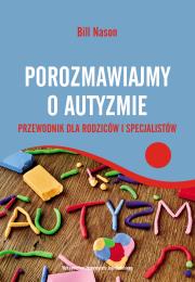 Porozmawiajmy o autyzmie. Autor: Bill Nason. Dadada.pl Okładka książki Porozmawiajmy o autyzmie