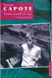 Pośród ścieżek do raju i inne opowiadania. Autor: Capote Truman. Dadada.pl Okładka książki Pośród ścieżek do raju i inne opowiadania