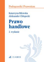 Prawo handlowe Podręcznik. Autor: Bilewska Katarzyna, Aleksander Chłopiecki. Dadada.pl Okładka książki Prawo handlowe Podręcznik