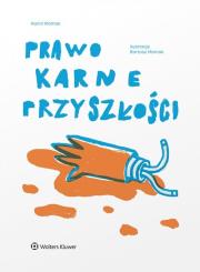 Prawo karne przyszłości. Autor: Mamak Kamil. Dadada.pl Okładka książki Prawo karne przyszłości