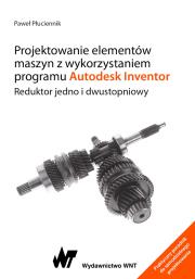 Projektowanie elementów maszyn z wykorzystaniem programu Autodesk Inventor. Reduktor jedno i dwustopniowy. Autor: Płuciennik Paweł. Dadada.pl Okładka książki Projektowanie elementów maszyn z wykorzystaniem programu Autodesk Inventor. Reduktor jedno i dwustopniowy