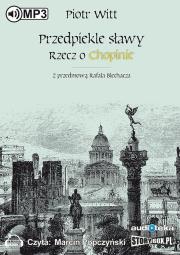 Przedpiekle sławy Rzecz o Chopinie - Audiobook. Autor: Piotr Witt. Dadada.pl Okładka książki Przedpiekle sławy Rzecz o Chopinie - Audiobook