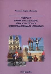 Przemiany edukacji przedszkolnej w Polsce i Czechach okresu transformacji ustrojowej. Autor: Magda-Adamowicz Marzenna. Dadada.pl Okładka książki Przemiany edukacji przedszkolnej w Polsce i Czechach okresu transformacji ustrojowej