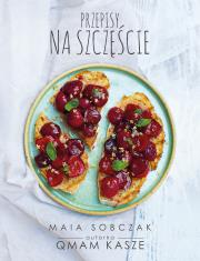 Przepisy na szczęście. Qmam kasze 2. Autor: Maia Sobczak. Dadada.pl Okładka książki Przepisy na szczęście. Qmam kasze 2