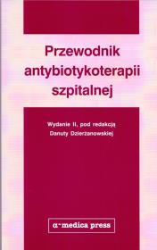 Przewodnik antybiotykoterapii szpitalnej - II wyd.. Autor: Dzierżanowska Danuta. Dadada.pl Okładka książki Przewodnik antybiotykoterapii szpitalnej - II wyd.