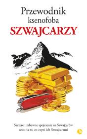 Przewodnik ksenofoba Szwajcarzy. Autor: PAUL BILTON. Dadada.pl Okładka książki Przewodnik ksenofoba Szwajcarzy