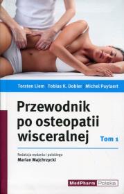 Przewodnik po osteopatii wisceralnej Tom 1. Autor: Liem Torsten, Dobler Tobias K., Puylaer Michel. Dadada.pl Okładka książki Przewodnik po osteopatii wisceralnej Tom 1