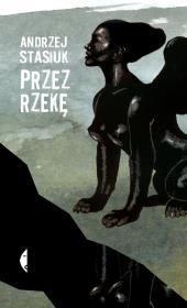Przez rzekę. Autor: Andrzej Stasiuk. Dadada.pl Okładka książki Przez rzekę