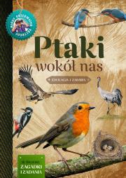 Ptaki wokół nas Młody Obserwator Przyrody. Autor: Wilamowska Małgorzata. Dadada.pl Okładka książki Ptaki wokół nas Młody Obserwator Przyrody