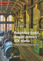 Robotnicy Łodzi drugiej połowy XIX wieku. Autor: Śmiechowski Kamil, Sikorska-Kowalska Marta, Fukumoto Kenshi. Dadada.pl Okładka książki Robotnicy Łodzi drugiej połowy XIX wieku