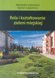 Rola i kształtowanie zieleni miejskiej. Autor: Aleksander Łukasiewicz, Szymon Łukasiewicz. Dadada.pl Okładka książki Rola i kształtowanie zieleni miejskiej
