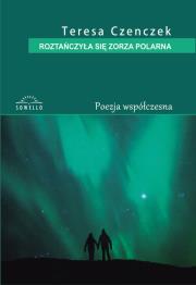 Roztańczyła się zorza polarna. Autor: Czenczek Teresa. Dadada.pl Okładka książki Roztańczyła się zorza polarna