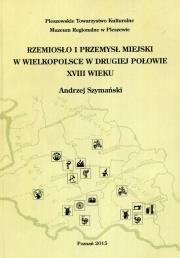 Okładka książki Rzemiosło i przemysł miejski w Wielkopolsce w drugiej połowie XVIII wieku