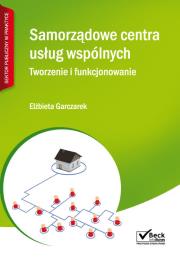 Samorządowe centra usług wspólnych. Tworzenie i funkcjonowanie + Płyta CD. Autor: Garczarek Elżbieta. Dadada.pl Okładka książki Samorządowe centra usług wspólnych. Tworzenie i funkcjonowanie + Płyta CD