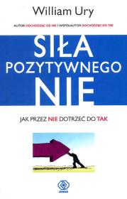 Siła Pozytywnego 'Nie'. Autor: William Ury, Jacewicz Agnieszka. Dadada.pl Okładka książki Siła Pozytywnego 'Nie'