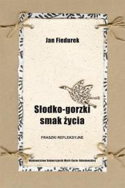 Słodko-gorzki smak życia. Fraszki refleksyjne. Autor: Fiedurek Jan. Dadada.pl Okładka książki Słodko-gorzki smak życia. Fraszki refleksyjne