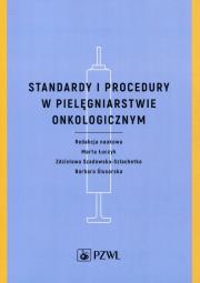 Standardy i procedury w pielęgniarstwie onkologicznym. Autor: Łuczyk Marta, Szadowska-Szlachetka Zdzisława, Ślusarska Barbara. Dadada.pl Okładka książki Standardy i procedury w pielęgniarstwie onkologicznym